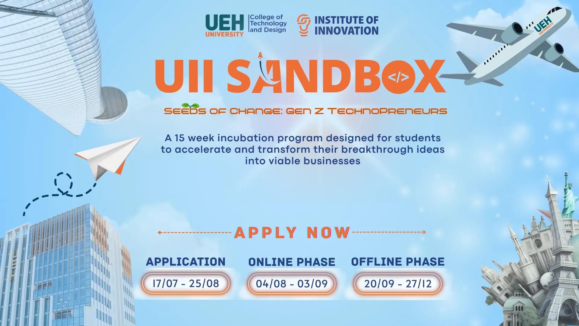 UII SANDBOX 2025: SEEDS OF CHANGE - GEN Z TECHNOPRENEUR - Nơi mọi “hạt giống” sáng tạo đều có cơ hội vươn mình thành sản phẩm thực tiễn! Gieo mầm thay đổi cùng Gen Z: Từ những ý tưởng đột phá đến giải pháp tạo giá trị lâu dài