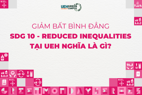 [green monday series] giảm bất bình đẳng (sdg 10 reduced inequalities) tại ueh nghĩa là gì?