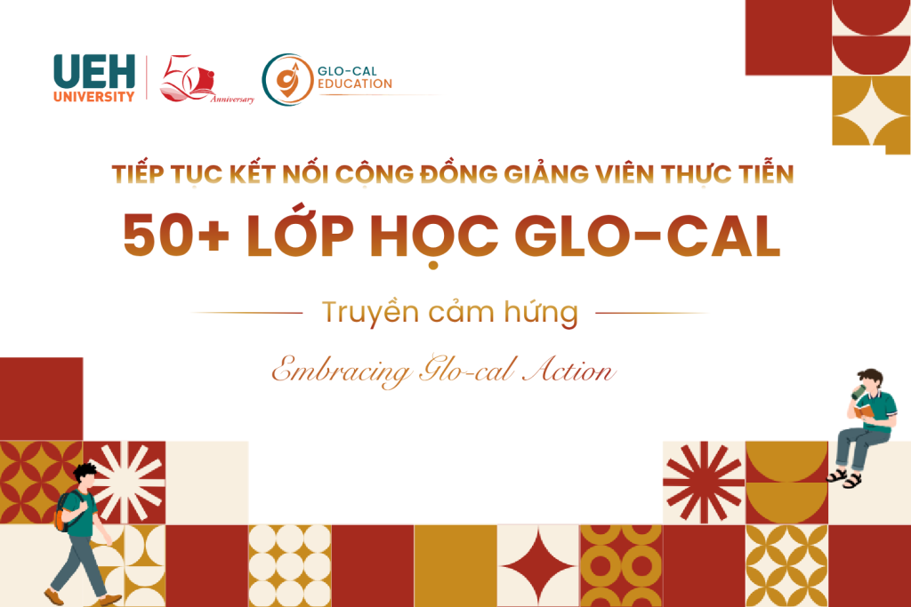 [ueh 50 năm] ueh tiếp tục kết nối cộng đồng giảng viên thực tiễn với chuỗi lớp học glo cal truyền cảm hứng đợt 2 năm 2026